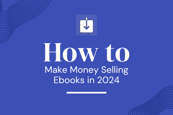 How to Make Money Selling Ebooks in 2024?